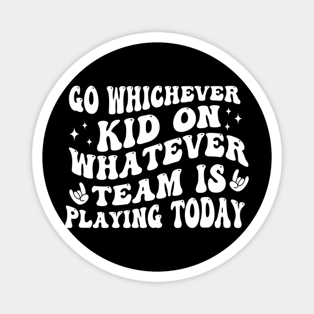 Go Whichever Kid On Whatever Team Is Playing Today Magnet by TheDesignDepot